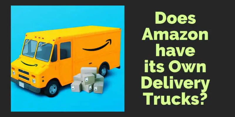 Does Amazon have its own Delivery Trucks