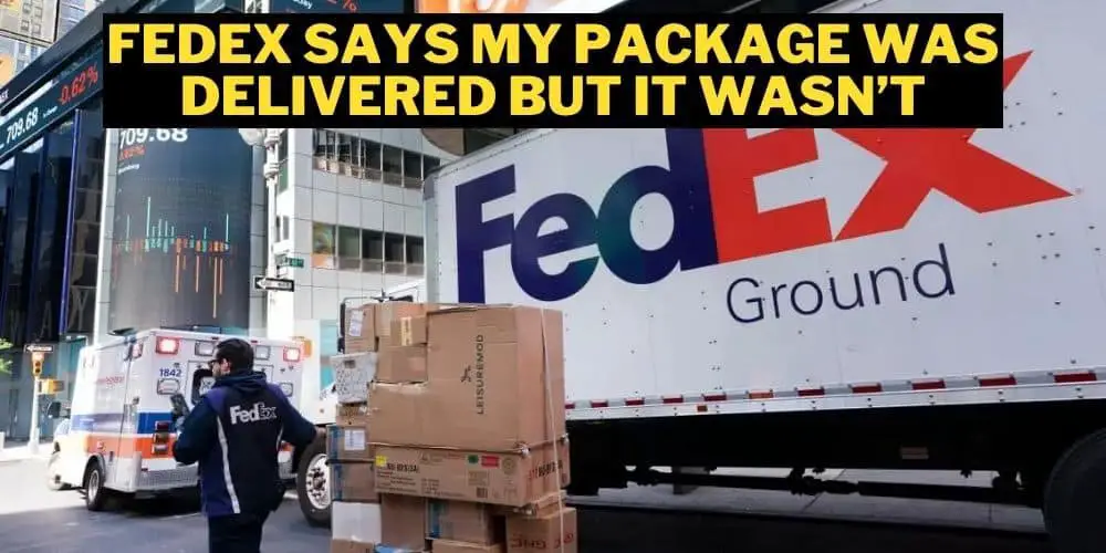 FedEx Says My Package was Delivered But It wasn’t