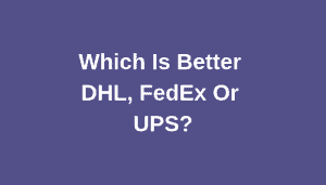 DHL vs FedEx vs UPS comparison chart