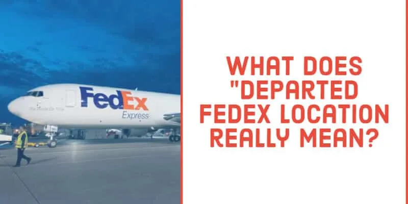 What does Departed FedEx location really mean