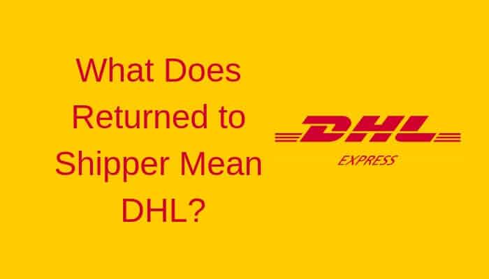 What Does Returned to Shipper Mean DHL?