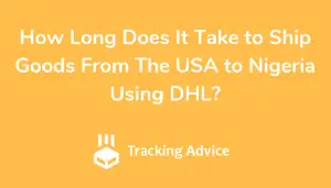 How Long Does It Take to Ship Goods From The USA to Nigeria Using DHL_