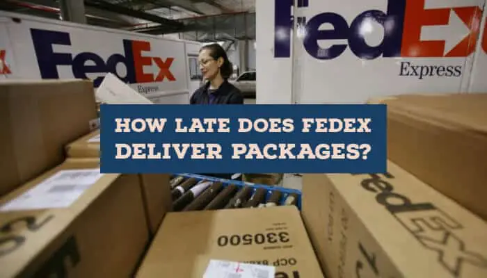How Late Does FedEx Deliver Packages? - Delivery Hours