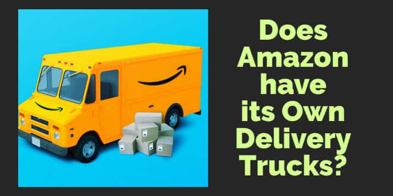 Does Amazon Have Its Own Delivery Trucks