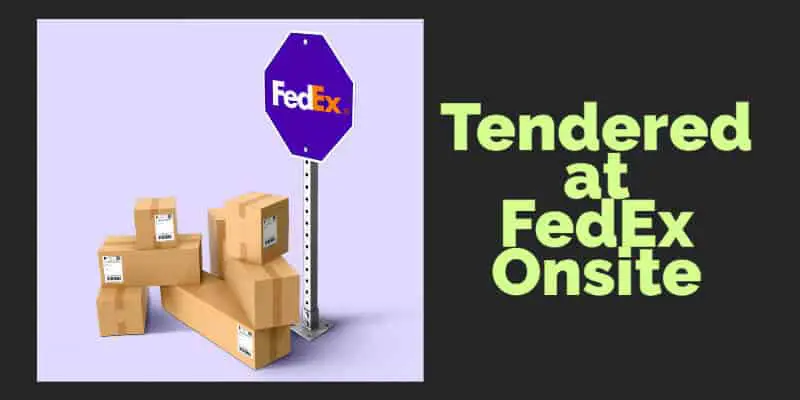 Tendered at FedEx Onsite