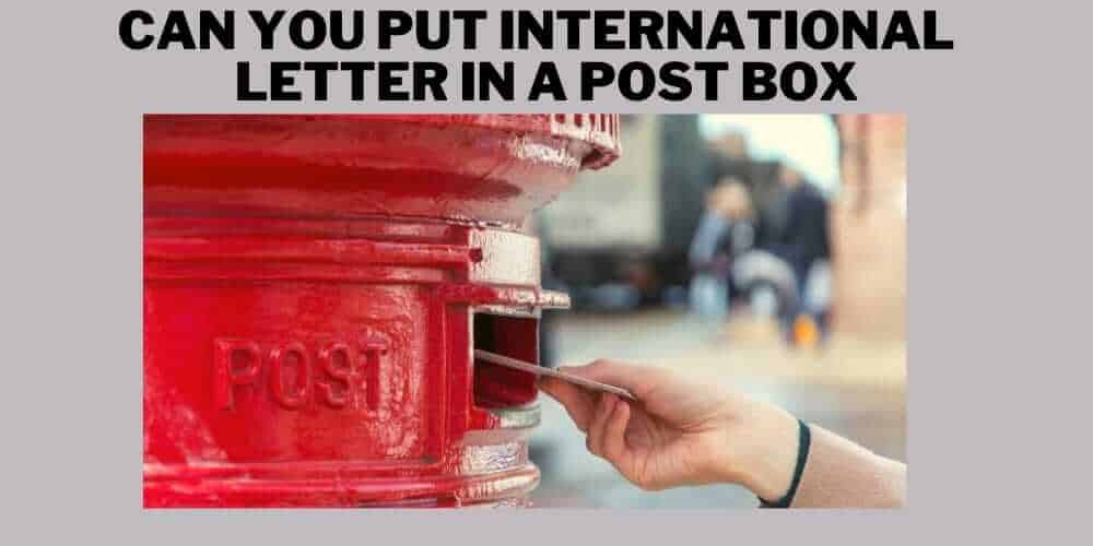 Can you put international letter in a post box