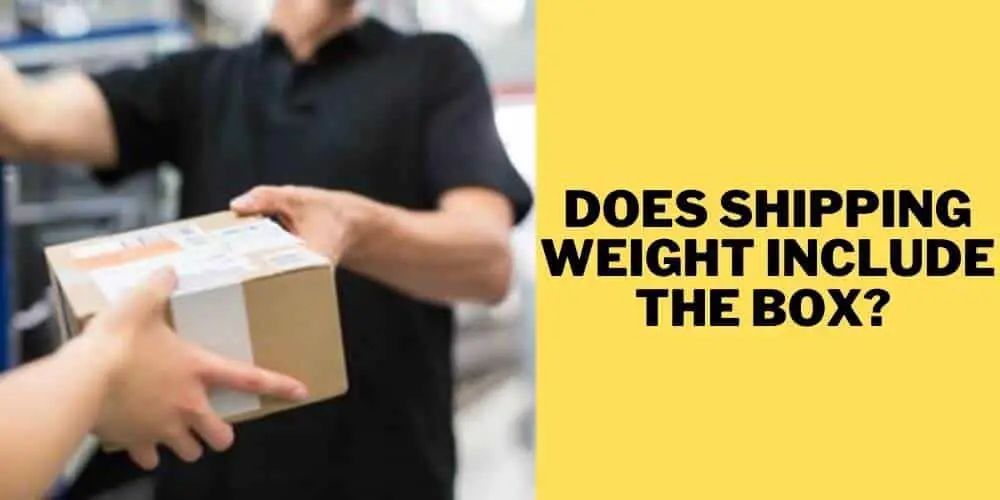 Does Shipping Weight include the Box 1