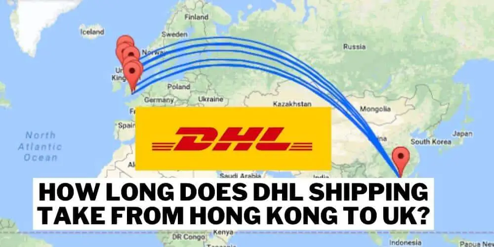 How Long does DHL Shipping Take from Hong Kong to UK?