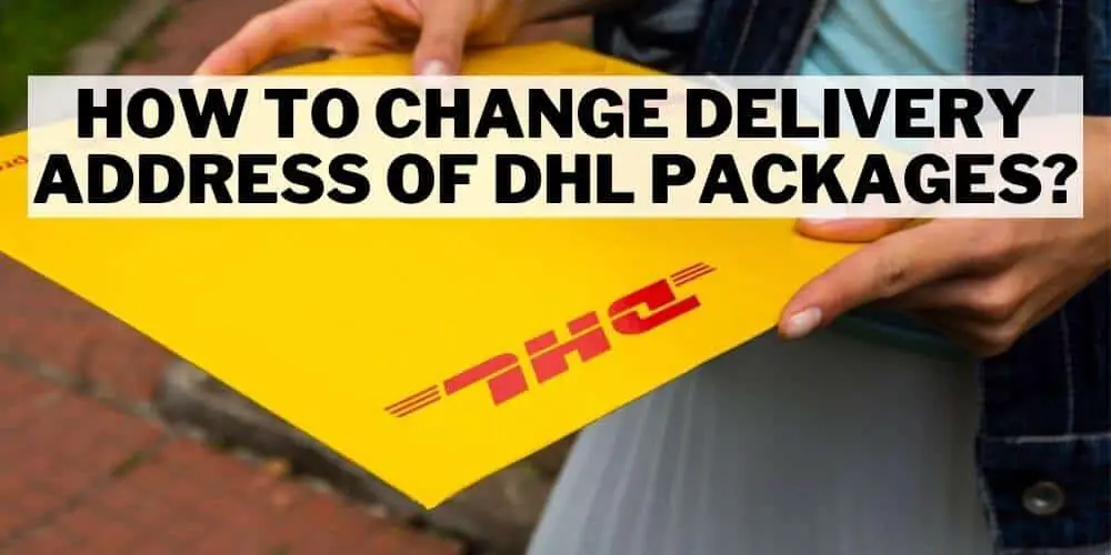 How to Change Delivery Address of DHL Packages?