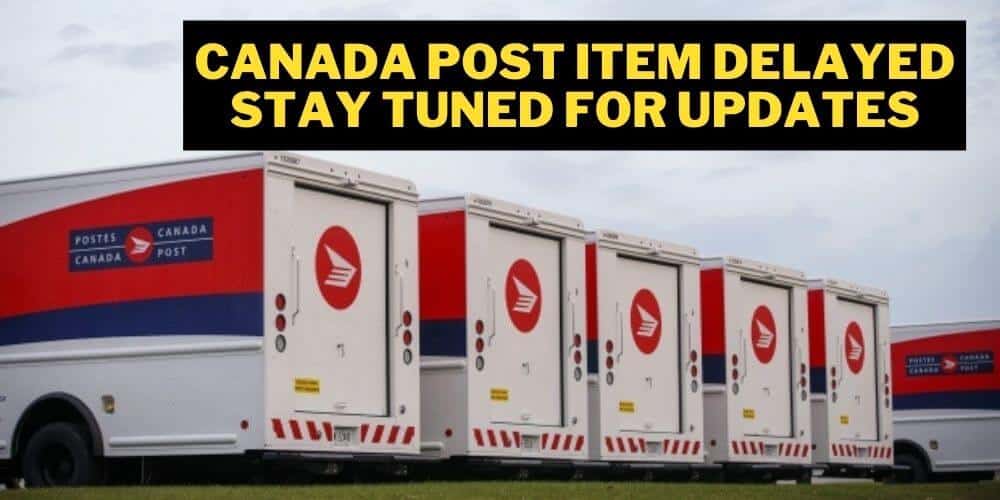 Canada Post Item Delayed Stay Tuned for Updates