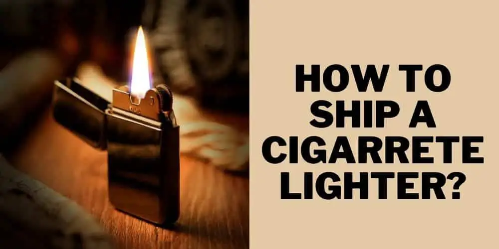 How to ship a cigarrete lighter?